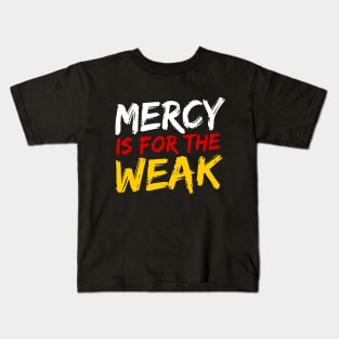 Mercy Is For The Weak Kids T-Shirt